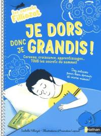 Je dors donc je grandis ! : cerveau, croissance, apprentissages... tous les secrets du sommeil : des astuces pour bien dormir et vivre mieux !