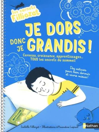 Je dors donc je grandis ! : cerveau, croissance, apprentissages... tous les secrets du sommeil : des astuces pour bien dormir et vivre mieux !