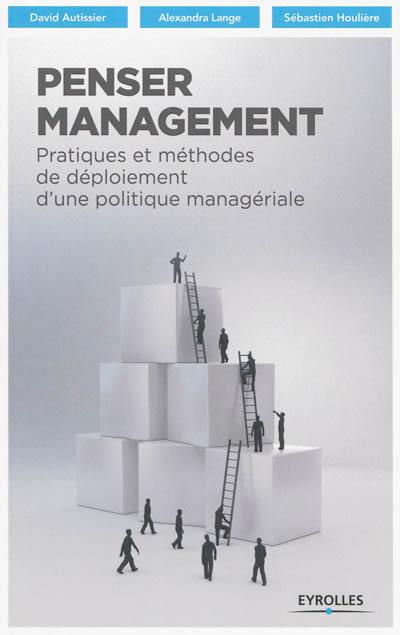 Penser management : pratiques et méthodes de déploiement d'une politique managériale