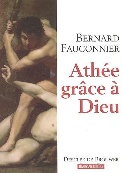 Athée, grâce à Dieu : chroniques d'un siècle mal engagé