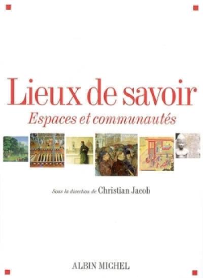 Lieux de savoir. Vol. 1. Espaces et communautés