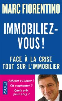 Immobiliez-vous ! : face à la crise, tout sur l'immobilier