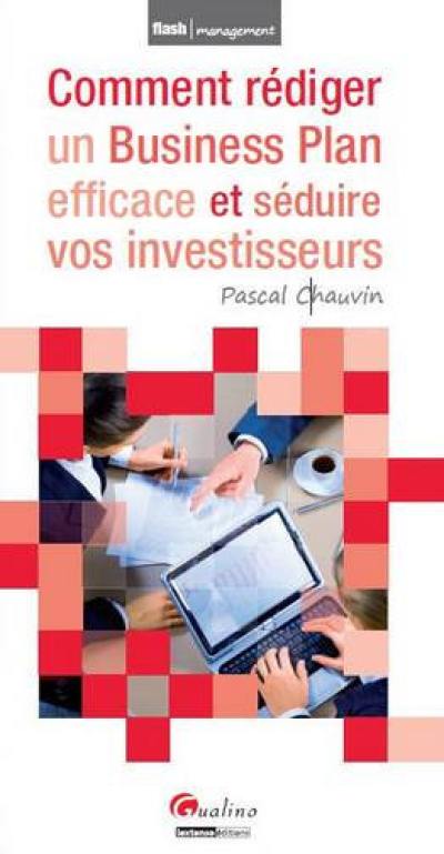 Comment rédiger un business plan efficace et séduire vos investisseurs