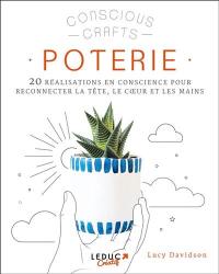 Poterie : 20 réalisations en conscience pour reconnecter la tête, le coeur et les mains