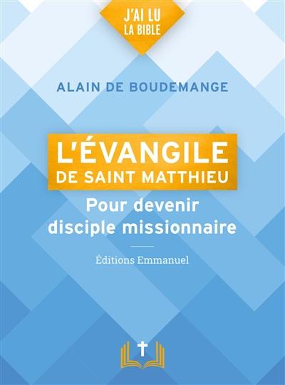 L'Evangile de saint Matthieu : pour devenir disciple missionnaire