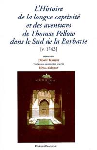 L'histoire de la longue captivité et des aventures de Thomas Pellow dans le sud de la Barbarie : avec le récit de sa capture à l'âge de onze ans par deux corsaires de Salé et de son voyage à Mequinez...