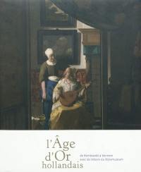 L'âge d'or hollandais : de Rembrandt à Vermeer avec les trésors du Rijksmuseum : exposition, Pinacothèque de Paris, 7 octobre 2009-7 février 2010