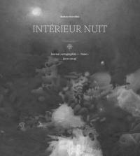 Journal cartographite. Vol. 1. Intérieur nuit : 2011-2019