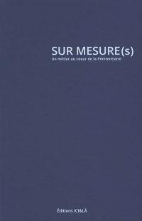 Sur mesure(s) : un métier au coeur de la pénitentiaire