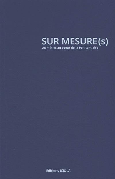 Sur mesure(s) : un métier au coeur de la pénitentiaire