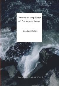 Comme un coquillage où l'on entend la mer