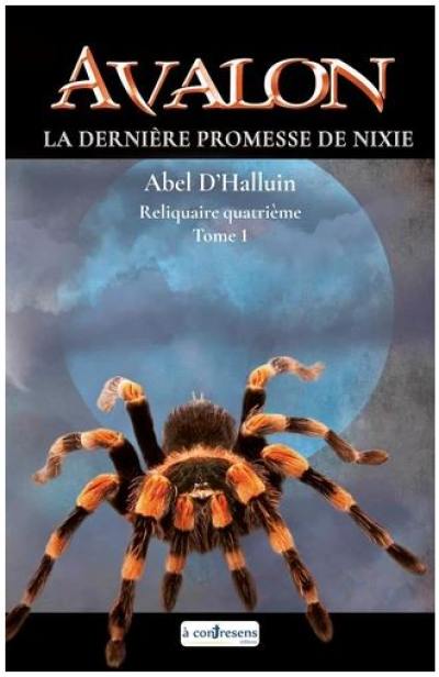 Avalon. La dernière promesse de Nixie : reliquaire quatrième. Vol. 1