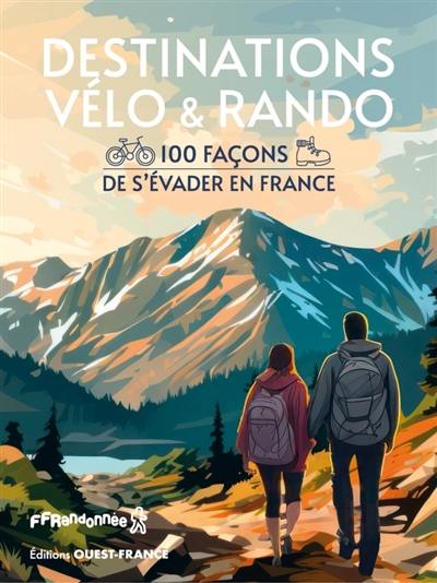 Destinations vélo & rando : 100 façons de s'évader en France