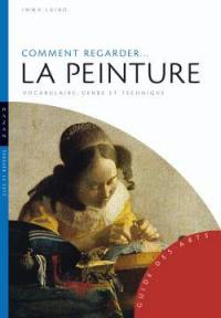 Comment regarder... la peinture : contexte, genres, techniques