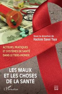 Les maux et les choses de la santé : acteurs, pratiques et systèmes de santé dans le tiers-monde