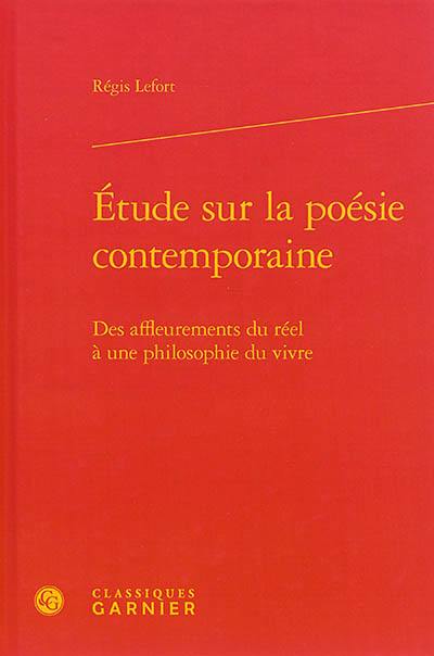 Etude sur la poésie contemporaine : des affleurements du réel à une philosophie du vivre