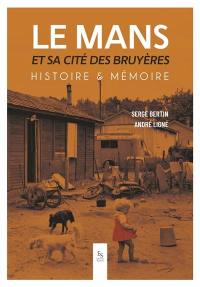 Le Mans et sa cité des Bruyères : histoire & mémoire