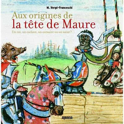 Aux origines de la tête de Maure : un roi, un esclave, un corsaire ou un saint ?