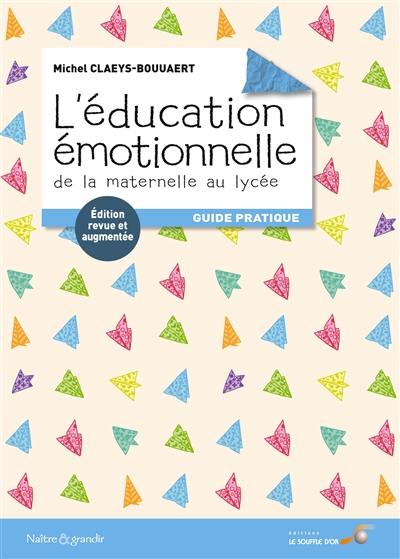 L'éducation émotionnelle : de la maternelle au lycée : guide pratique