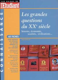 Les grandes questions du XXe siècle : histoire, économie, sociétés, civilisations... : 68 fiches pour préparer les épreuves de culture générale et les QCM des concours