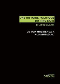 Une histoire politique du ring noir : de Tom Molineaux à Muhammad Ali