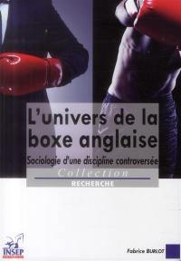 L'univers de la boxe anglaise : sociologie d'une discipline controversée