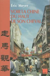 Voir la Chine du haut de son cheval : mots croisés de destins et proverbes chinois