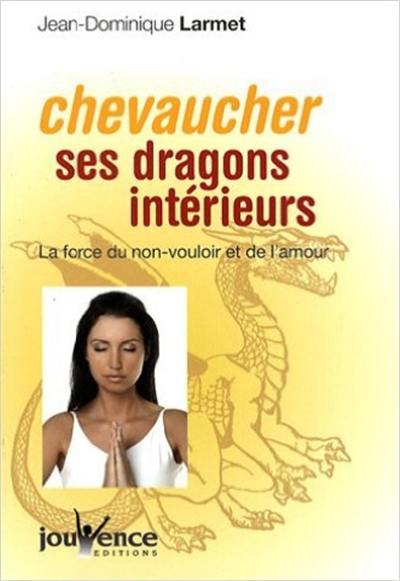 Chevaucher ses dragons intérieurs : la force du non-vouloir et de l'amour