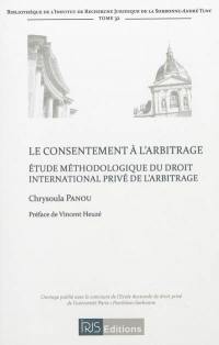 Le consentement à l'arbitrage : étude méthodologique du droit international privé de l'arbitrage