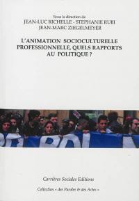 L'animation socioculturelle professionnelle, quels rapports au politique ?