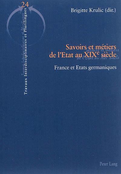 Savoirs et métiers de l'Etat au XIXe siècle : France et Etats germaniques