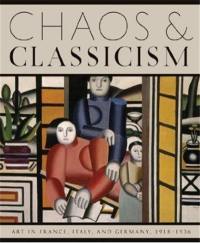 Chaos & Classicism Art in France, Italy and Germany