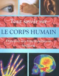 Tout savoir sur le corps humain : découvre son fonctionnement fascinant