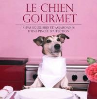 Le chien gourmet : repas équilibrés et assaisonnés d'une pincée d'affection