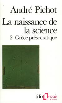 La Naissance de la science. Vol. 2. Grèce présocratique