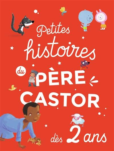 Petites histoires du Père Castor : dès 2 ans