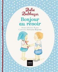 Bébé Balthazar. Bonjour, au revoir