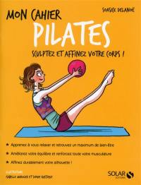 Mon cahier Pilates : sculptez et affinez votre corps !