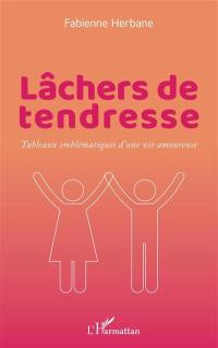 Lâchers de tendresse : tableaux emblématiques d'une vie amoureuse