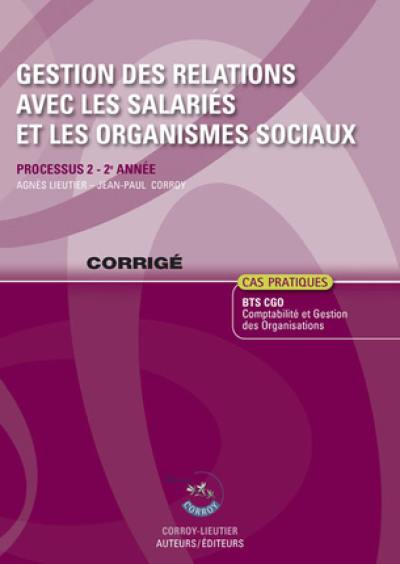 Gestion des relations avec les salariés et les organismes sociaux : processus 2 du BTS CGO 2e année, cas pratiques : corrigé