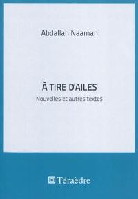 A tire d'ailes : nouvelles et autres textes