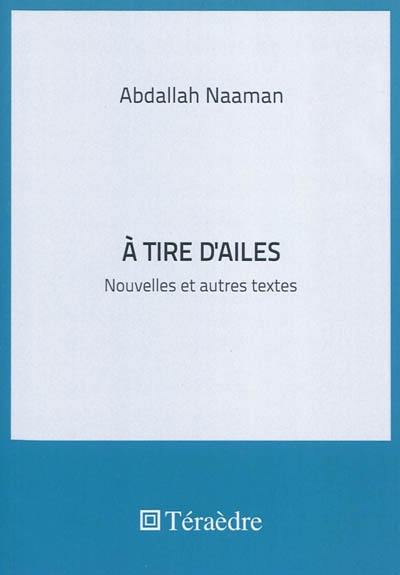 A tire d'ailes : nouvelles et autres textes