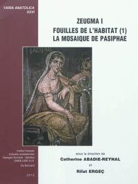 Zeugma. Vol. 1. Fouilles de l'habitat. Vol. 1. La mosaïque de Pasiphae