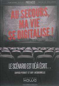 Au secours, ma vie se digitalise ! : le scénario est déjà écrit...