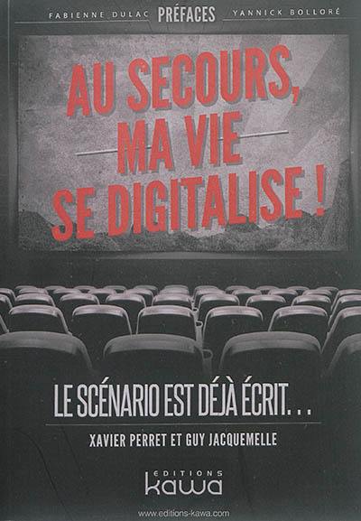 Au secours, ma vie se digitalise ! : le scénario est déjà écrit...