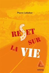 Reset sur la vie