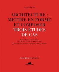 Architecture : mettre en forme et composer. Vol. 2. Trois études de cas : Maison Fisher, Louis I. Kahn, Villa Müller, Adolf Loos et Karel Lotha, projet pour une résidence à Avignon, François Franque : planches