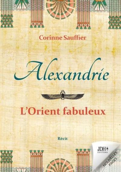 Alexandrie : l'Orient fabuleux : récit