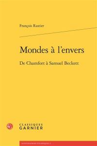 Mondes à l'envers : de Chamfort à Samuel Beckett