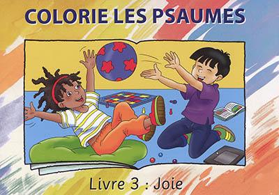 Colorie les Psaumes. Vol. 3. Joie